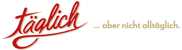 Täglich – aber nicht alltäglich.